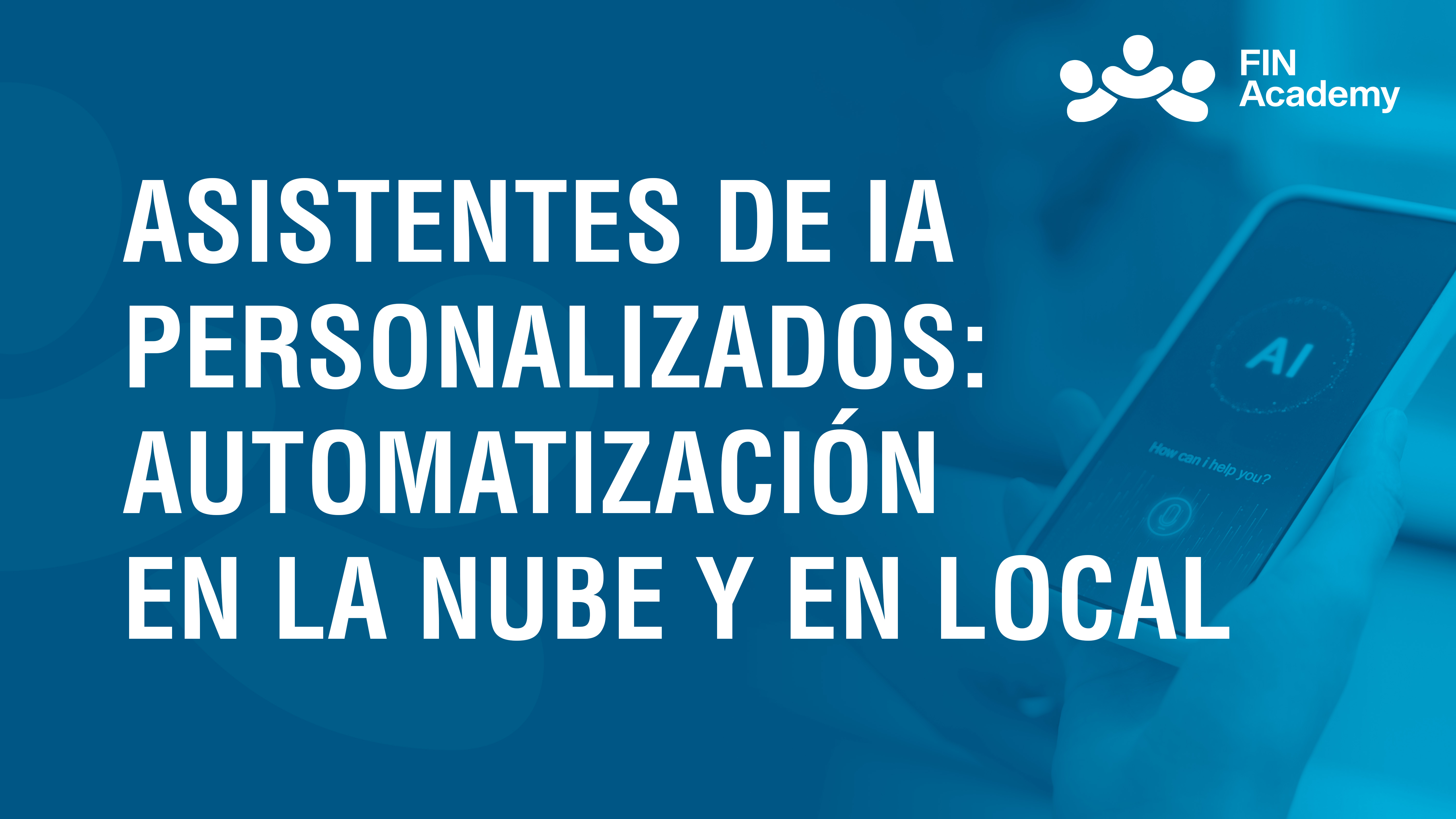 Curso de ASISTENTES DE IA PERSONALIZADOS: AUTOMATIZACI&Oacute;N