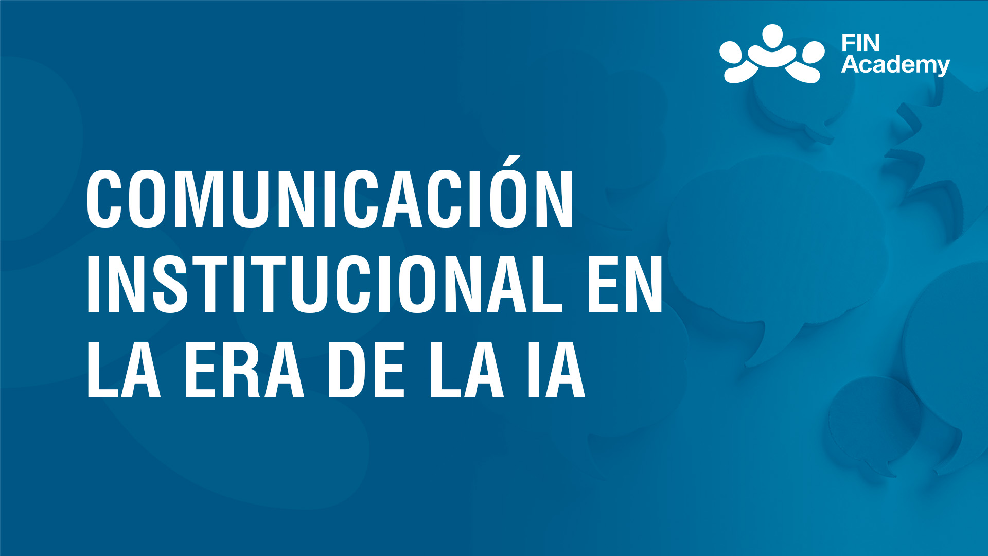 Curso de COMUNICACIÓN INSTITUCIONAL EN LA ERA DE LA IA