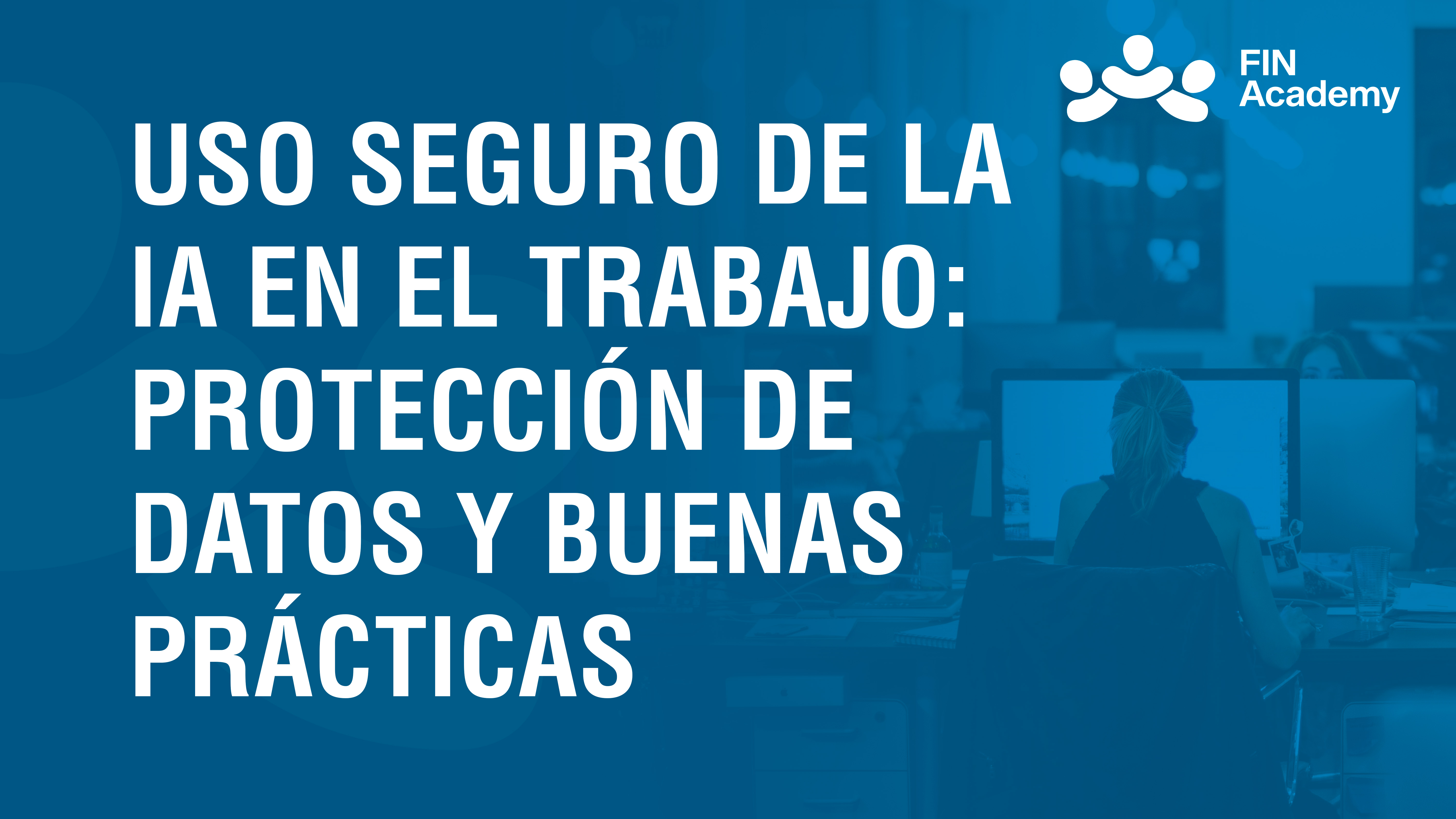 Curso de USO SEGURO DE LA IA EN EL TRABAJO