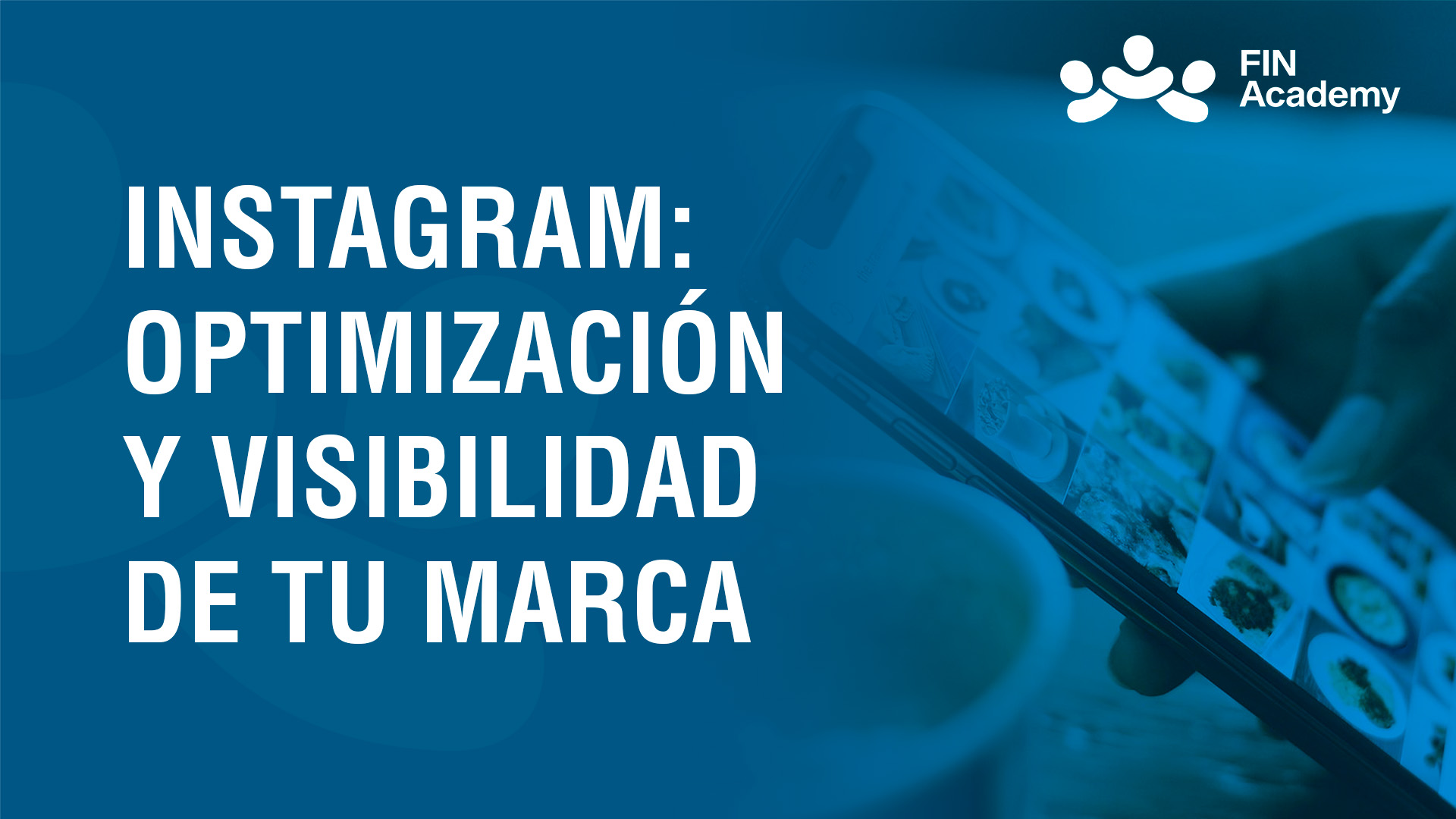 Curso de INSTAGRAM: OPTIMIZACIÓN Y VISIBILIDAD DE TU MARCA