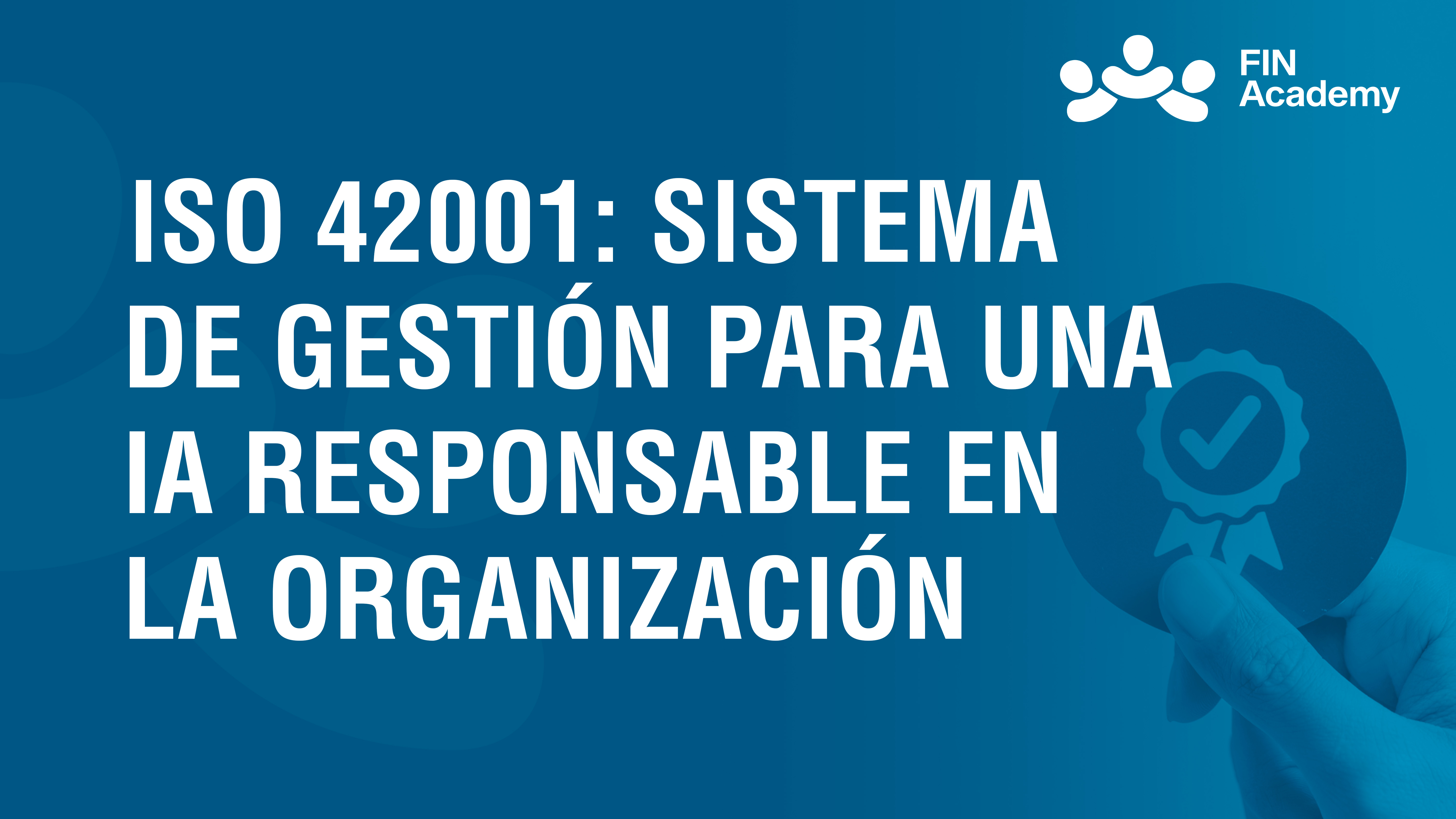 Curso de ISO 42001: SISTEMA DE GESTI&Oacute;N IA RESPONSABLE