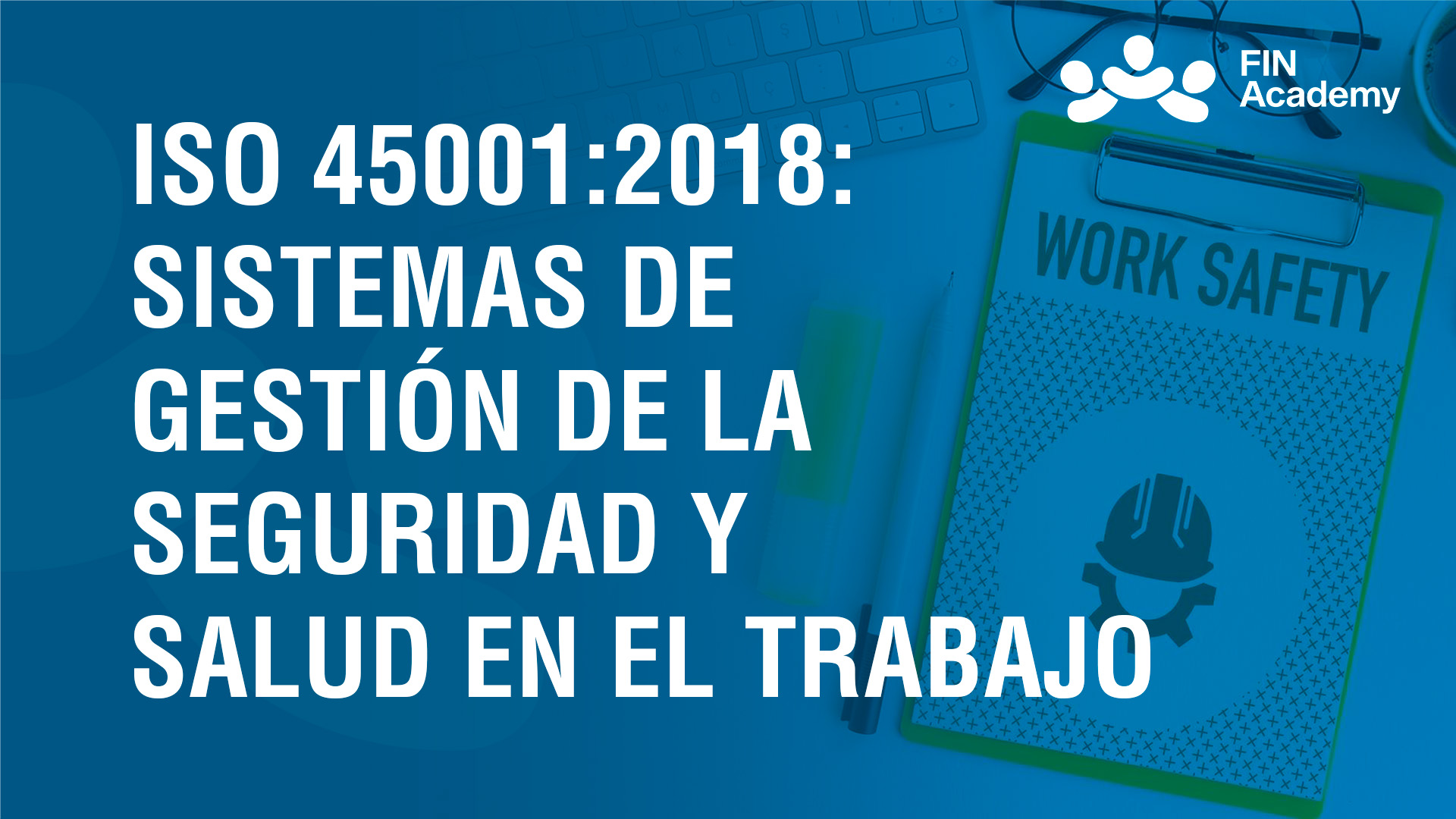 Curso de ISO 45001:2018: SEGURIDAD Y SALUD EN EL TRABAJO