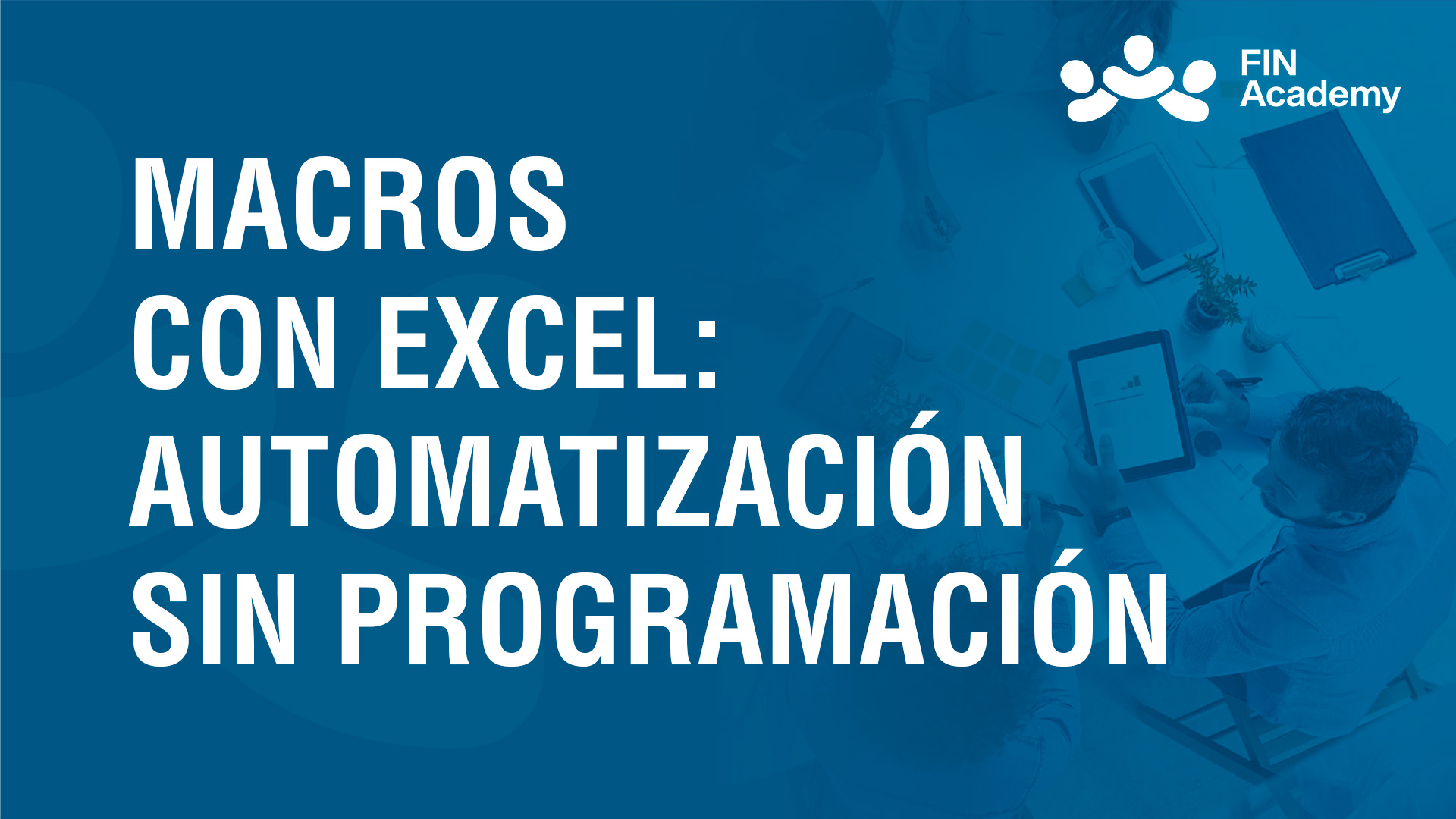 Curso de MACROS CON EXCEL: AUTOMATIZACIÓN SIN PROGRAMACIÓN