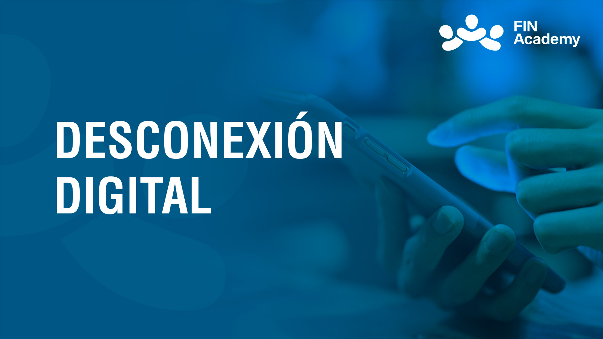 Curso de DESCONEXI&Oacute;N DIGITAL: SENSIBILIZACI&Oacute;N
